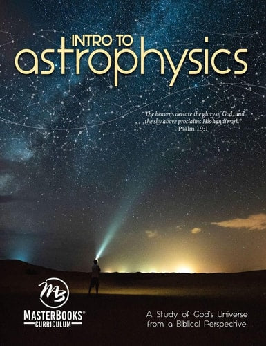 Intro to Astrophysics (Student) A Study of God's Universe from a Biblical Perspective
