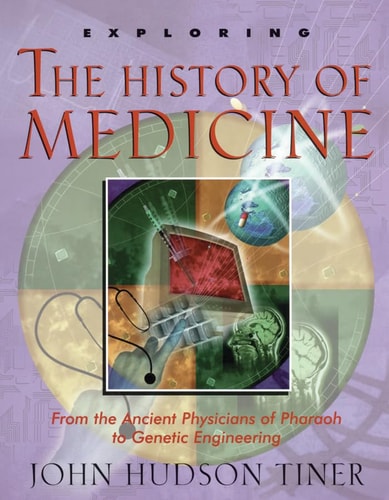 Exploring the History of Medicine From the Ancient Physicians of Pharaoh to Genetic Engineering