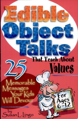 Edible Object Talks That Teach About Values: 25 Memorable Messages Your Kids Will Devour