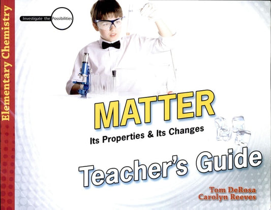 Matter: Its Properties and Its Changes Teacher's Guide