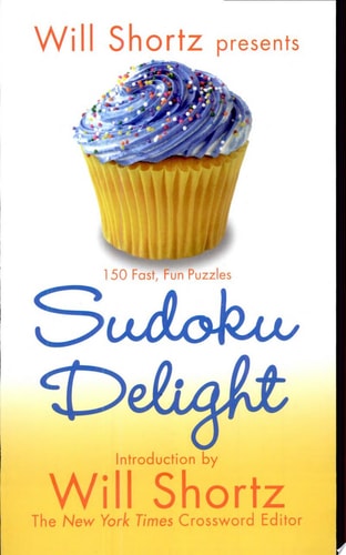 Will Shortz Presents Sudoku Delight: 150 Fast, Fun Puzzles