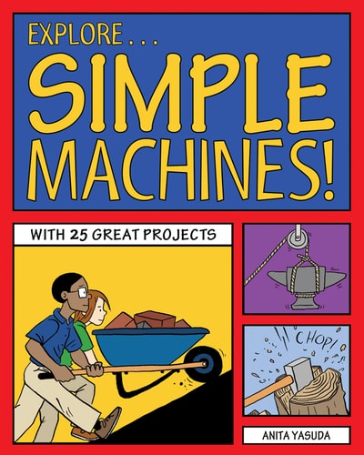 Explore Simple Machines!: With 25 Great Projects (Explore Your World)