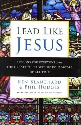Lead like JESUS: Lesons for everyone from the greatest leadership role model of all time