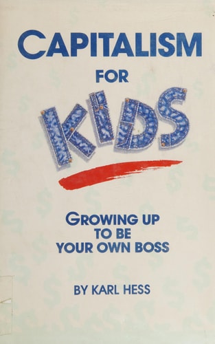 Capitalism for Kids Growing Up to be Your Own Boss