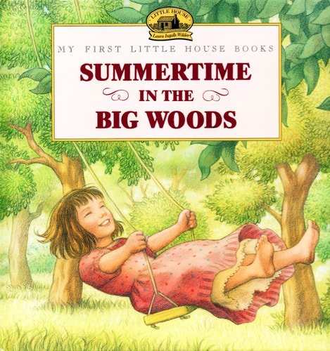 Summertime in the Big Woods (My First Little House Picture Books)
