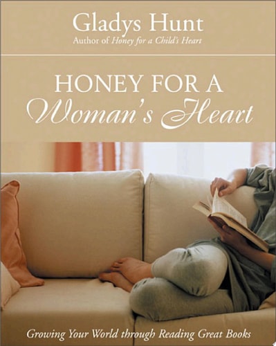 Honey for a Woman's Heart Growing Your World Through Reading Great Books