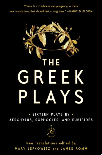 The Greek Plays Sixteen Plays by Aeschylus, Sophocles, and Euripides