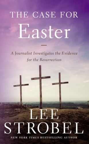 The Case for Easter: A Journalist Investigates the Evidence for the Resurrection