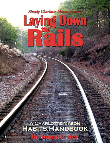 Laying Down the Rails A Charlotte Mason Habits Handbook