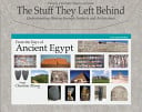The Stuff They Left Behind: From the Days of Ancient Egypt