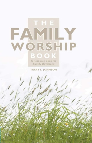 The Family Worship Book A Resource Book for Family Devotions
