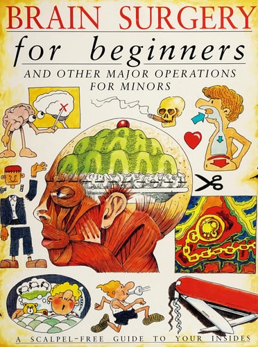 Brain surgery for beginners and other major operations for minors