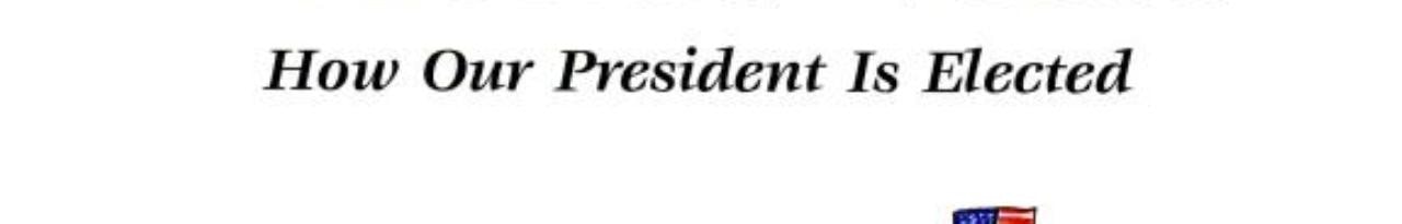 America Votes How Our President is Elected