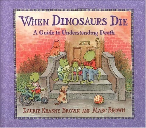 When Dinosaurs Die: A Guide to Understanding Death (Dino Tales: Life Guides for Families)