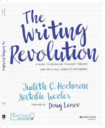 The Writing Revolution A Guide to Advancing Thinking Through Writing in All Subjects and Grades
