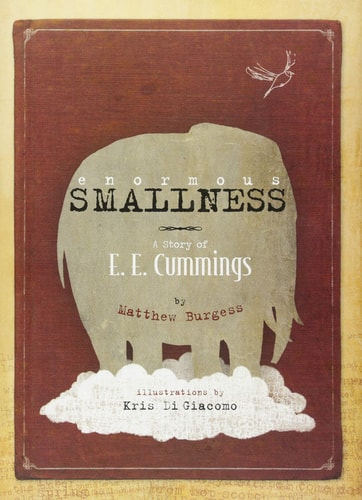 Enormous SMALLNESS A Story of E.E. Cummings