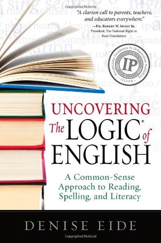 Uncovering the Logic of English A Common-sense Approach to Reading, Spelling, and Literacy