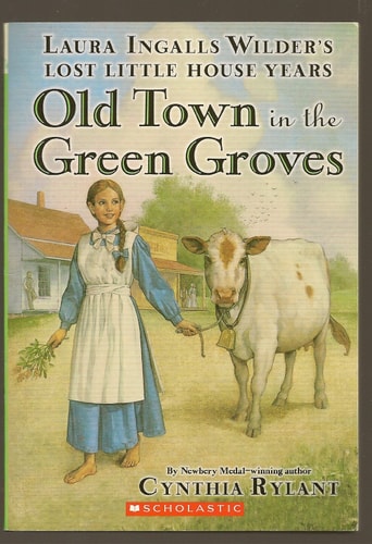 Old Town in the Green Groves (Laura Ingalls Wilder's Lost Little House Years)