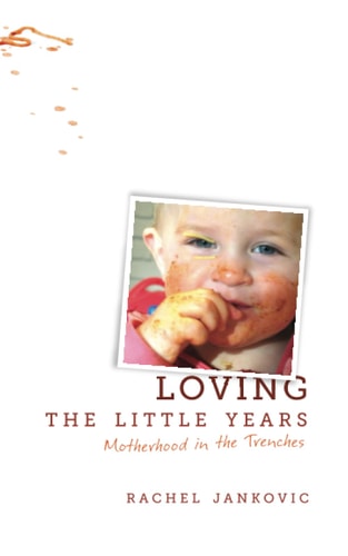 Loving the Little Years: Motherhood in the Trenches