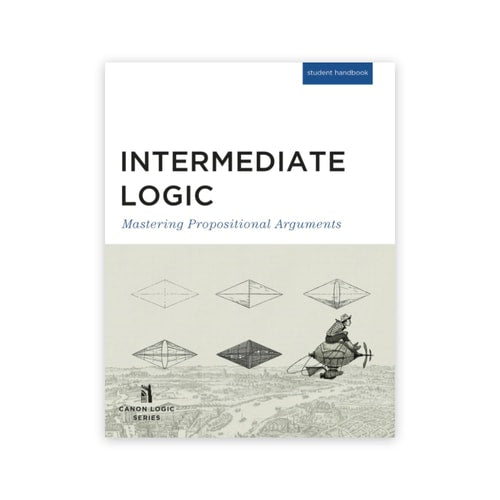 Intermediate Logic (Student Edition) Mastering Propositional Arguments