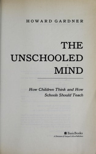 The Unschooled Mind How Children Think And How Schools Should Teach