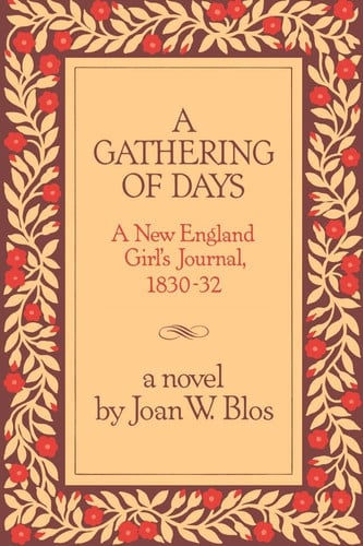 A gathering of days: a New England girl's journal, 1830-32 : a novel