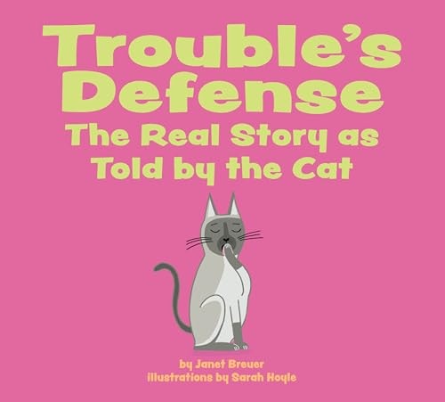 Trouble's Defense The Real Story As Told by the Cat