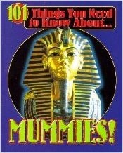 101 Things You Need to Know About Mummies!