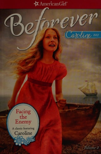American Girl Beforever : Caroline 1812. Facing the enemy. vol. 2