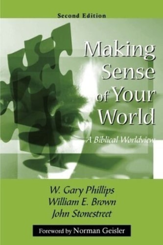Making Sense of Your World: A Biblical Worldview