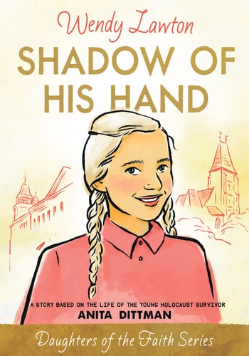 Shadow of His Hand A Story Based on the Life of Holocaust Survivor Anita Dittman