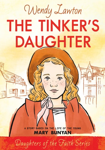 The Tinker's Daughter A Story Based on the Life of Mary Bunyan