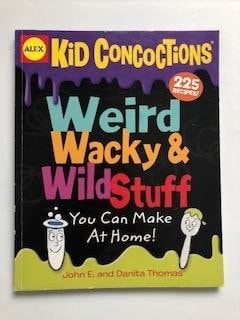 Kid Concoctions Weird, Wacky & Wild Stuff You Can Make at Home!
