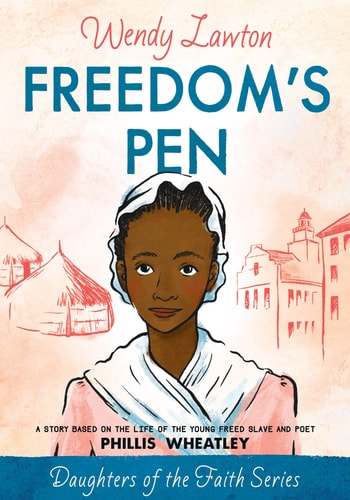 Freedom's Pen A Story Based on the Life of Freed Slave and Author Phillis Wheatley