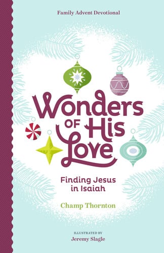 Wonders of His Love Finding Jesus in Isaiah, Family Advent Devotional