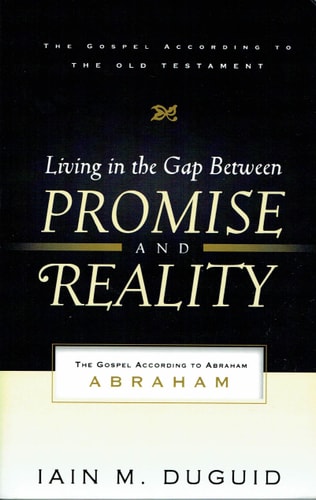 Living in the Gap Between Promise and Reality The Gospel According to Abraham