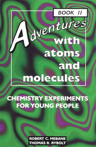 Adventures with Atoms and Molecules Chemistry Experiments for Young People Book II