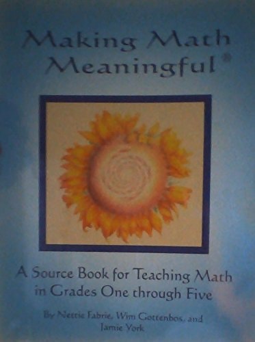 Making Math Meaningful - A Source Book for Teaching Math in Grades One Through Five