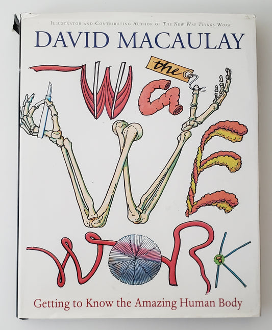The Way We Work Getting to Know the Amazing Human Body
