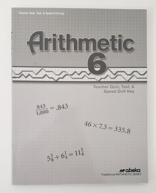 Arithmetic 6 Student Quizzes, Tests, & Speed Drill Key