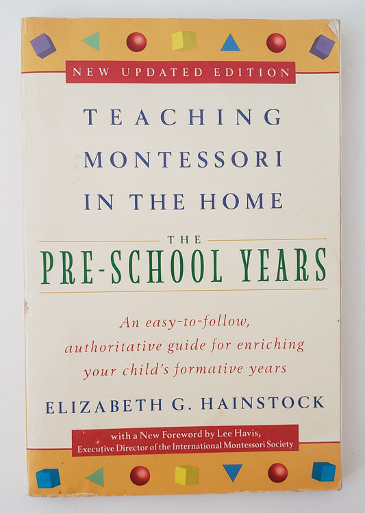 Teaching Montessori in the Home: Pre-School Years The Pre-School Years