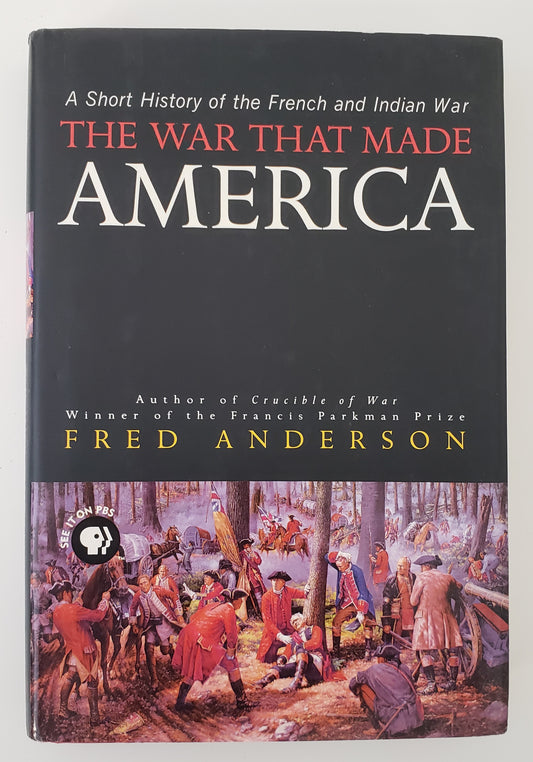 The War That Made America: A Short History of the French and Indian War
