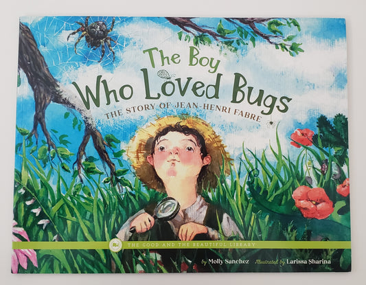 The Boy Who Loved Bugs The Story of Jean-Henri Fabre