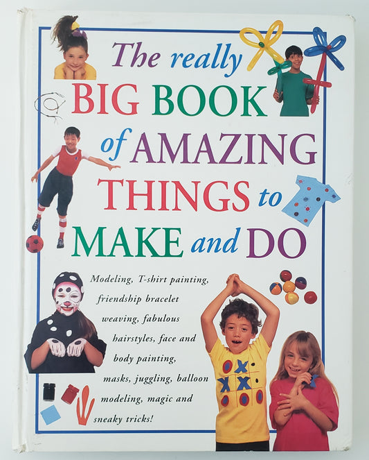 The Really Big Book of Amazing Things to Make and Do