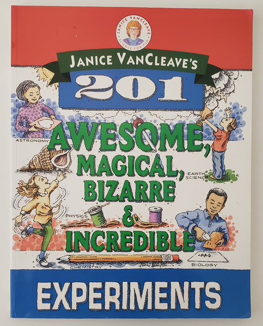 Janice VanCleave's 201 Awesome, Magical, Bizarre, & Incredible Experiments