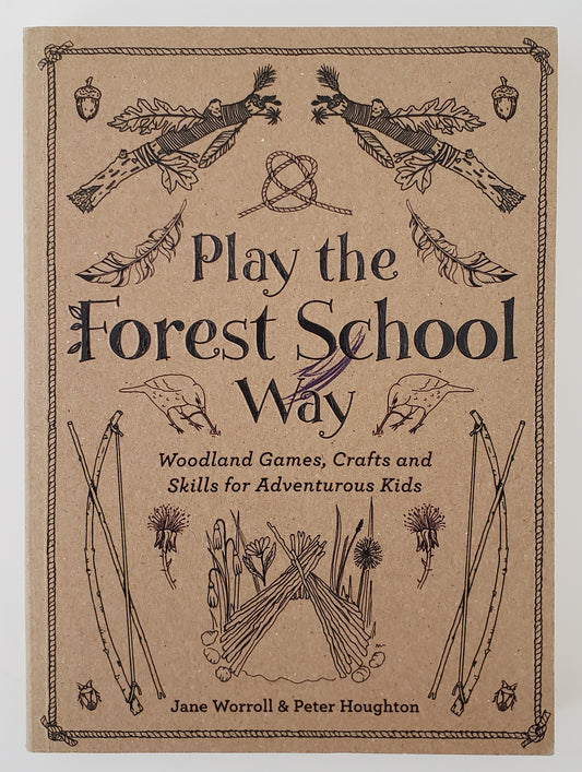 Play The Forest School Way Woodland Games and Crafts for Adventurous Kids