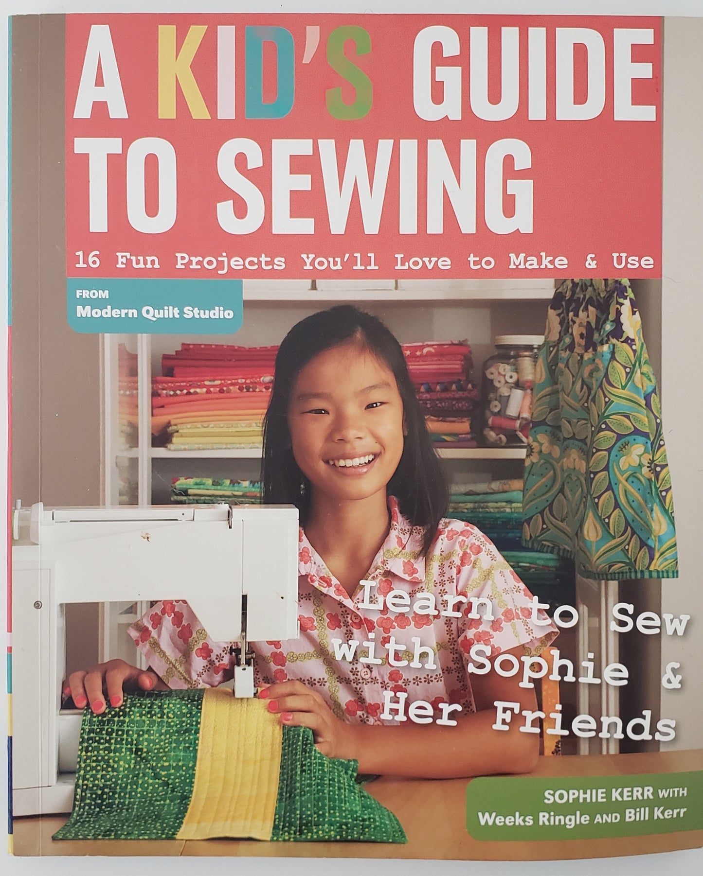 A Kid's Guide to Sewing 16 Projects You'll Love to Make and Use