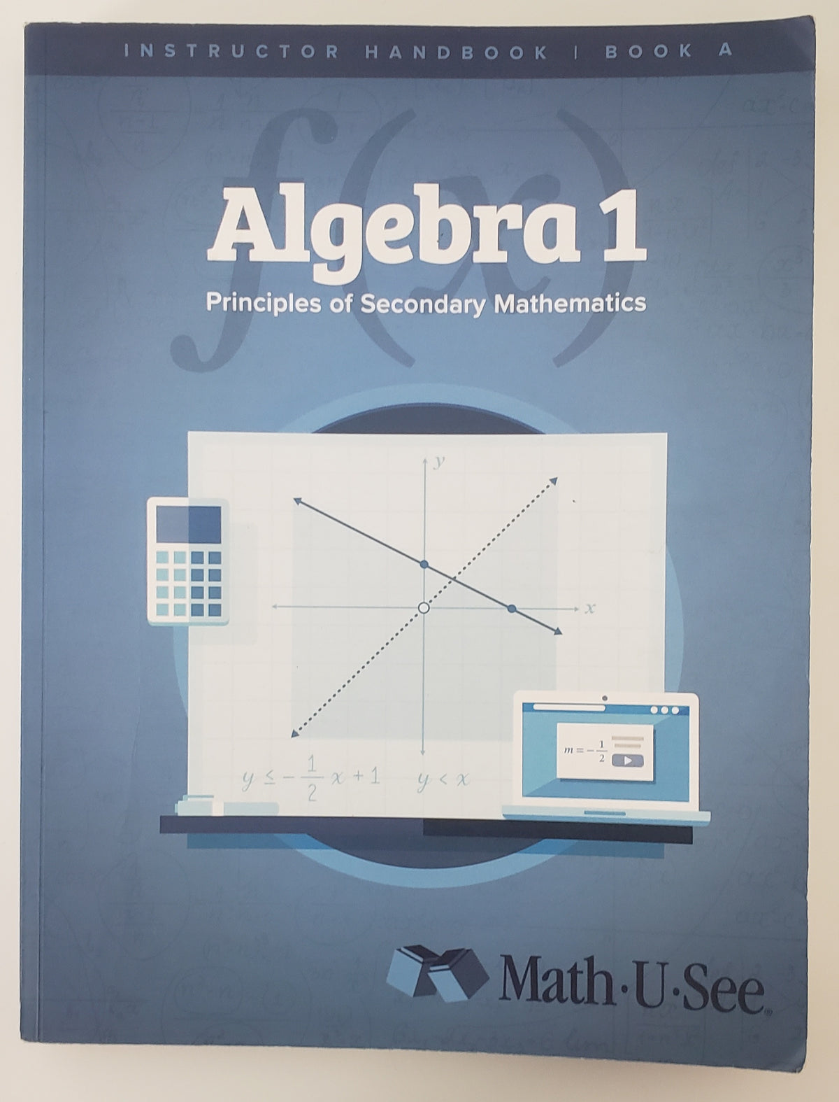 Math-U-See Algebra 1: Principles of Secondary Mathematics Instructor Handbook Book A