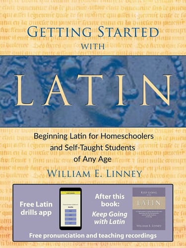Getting Started with Latin Beginning Latin for Homeschoolers and Self-taught Students of Any Age