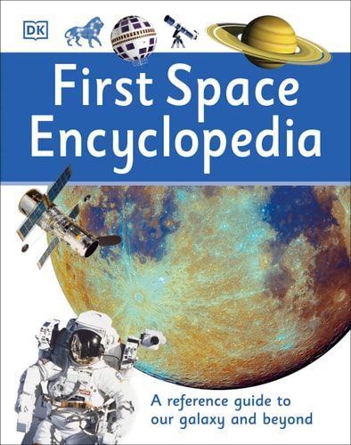 First Space Encyclopedia A Reference Guide to Our Galaxy and Beyond